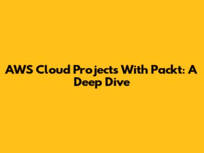 AWS Cloud Projects With Packt: A Deep Dive