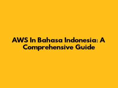 AWS In Bahasa Indonesia: A Comprehensive Guide