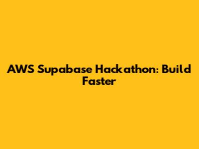 AWS Supabase Hackathon: Build Faster