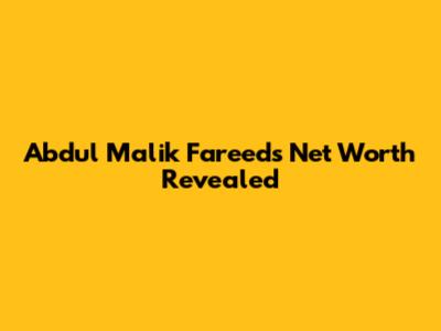 Abdul Malik Fareed's Net Worth Revealed