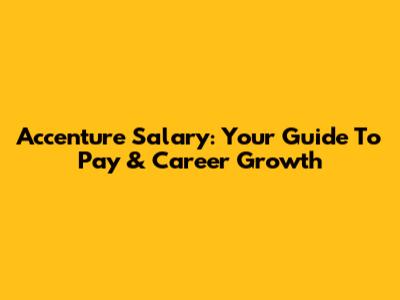 Accenture Salary: Your Guide To Pay & Career Growth