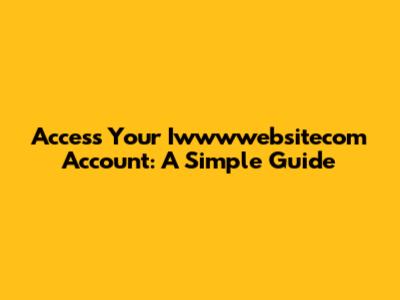 Access Your Iwwwwebsitecom Account: A Simple Guide