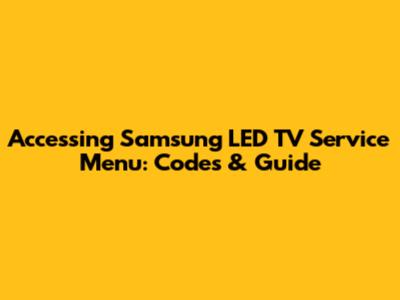 Accessing Samsung LED TV Service Menu: Codes & Guide