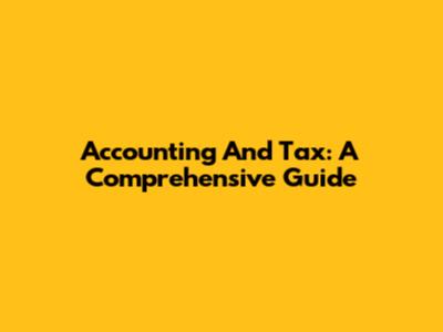 Accounting And Tax: A Comprehensive Guide