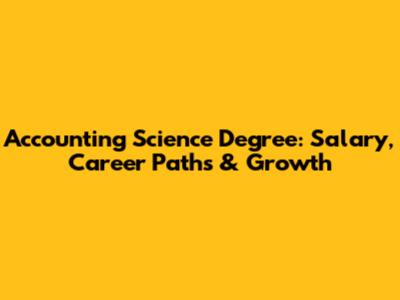 Accounting Science Degree: Salary, Career Paths & Growth