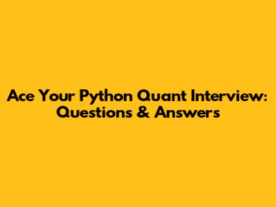 Ace Your Python Quant Interview: Questions & Answers