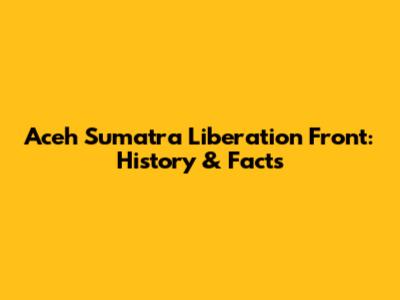 Aceh Sumatra Liberation Front: History & Facts