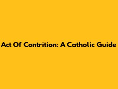 Act Of Contrition: A Catholic Guide