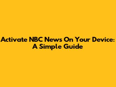 Activate NBC News On Your Device: A Simple Guide