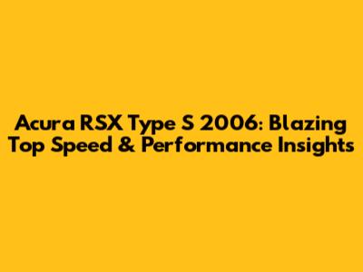 Acura RSX Type S 2006: Blazing Top Speed & Performance Insights