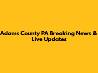 Adams County PA Breaking News & Live Updates