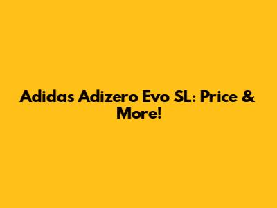 Adidas Adizero Evo SL: Price & More!