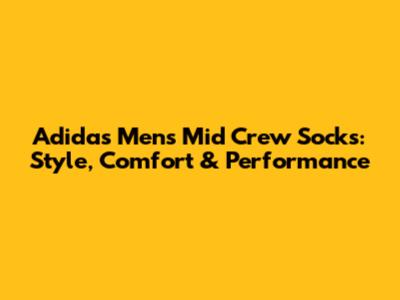 Adidas Men's Mid Crew Socks: Style, Comfort & Performance