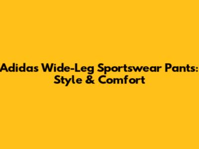 Adidas Wide-Leg Sportswear Pants: Style & Comfort