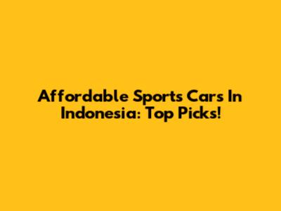 Affordable Sports Cars In Indonesia: Top Picks!