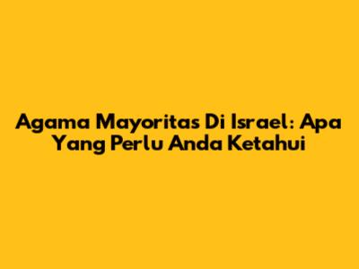 Agama Mayoritas Di Israel: Apa Yang Perlu Anda Ketahui