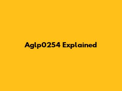 Aglp0254 Explained