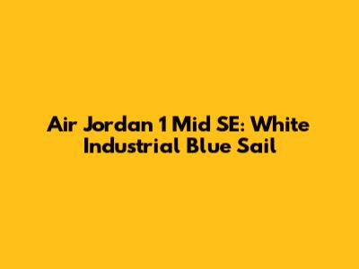 Air Jordan 1 Mid SE: White Industrial Blue Sail