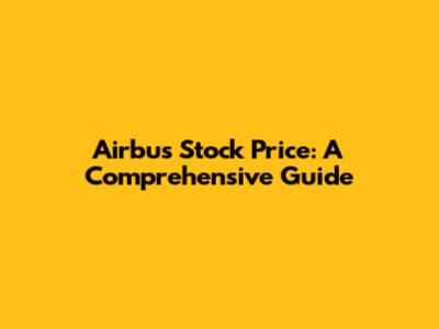 Airbus Stock Price: A Comprehensive Guide