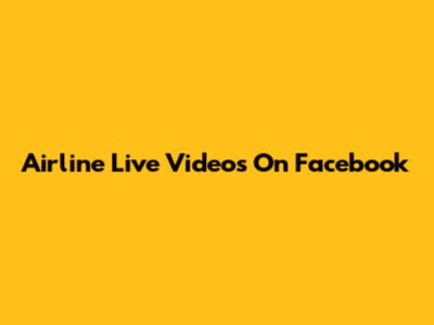 Airline Live Videos On Facebook