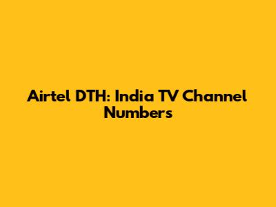 Airtel DTH: India TV Channel Numbers