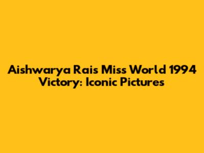 Aishwarya Rai's Miss World 1994 Victory: Iconic Pictures