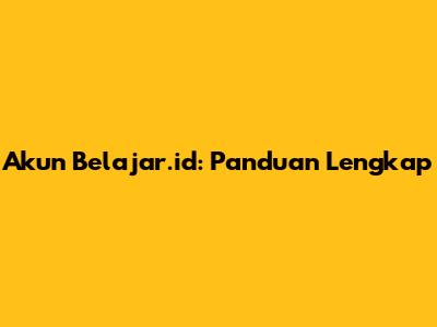 Akun Belajar.id: Panduan Lengkap