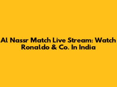 Al Nassr Match Live Stream: Watch Ronaldo & Co. In India