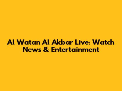 Al Watan Al Akbar Live: Watch News & Entertainment