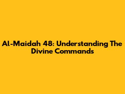 Al-Maidah 48: Understanding The Divine Commands
