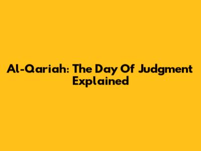 Al-Qari'ah: The Day Of Judgment Explained