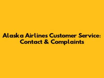 Alaska Airlines Customer Service: Contact & Complaints