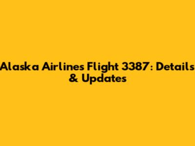 Alaska Airlines Flight 3387: Details & Updates