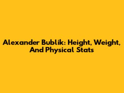 Alexander Bublik: Height, Weight, And Physical Stats