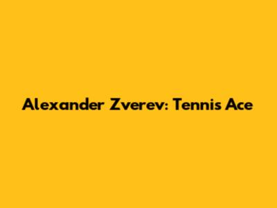 Alexander Zverev: Tennis Ace