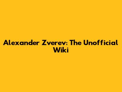 Alexander Zverev: The Unofficial Wiki