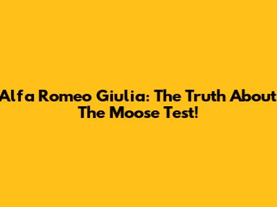 Alfa Romeo Giulia: The Truth About The Moose Test!