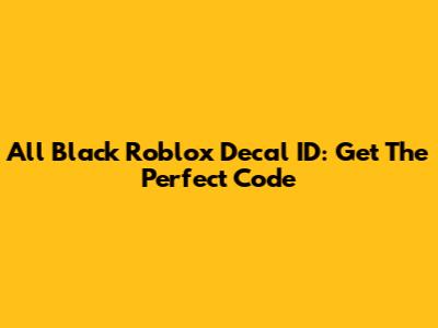 All Black Roblox Decal ID: Get The Perfect Code