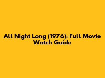 All Night Long (1976): Full Movie Watch Guide