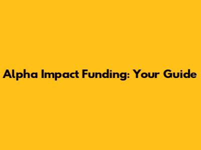 Alpha Impact Funding: Your Guide