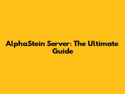 AlphaStein Server: The Ultimate Guide