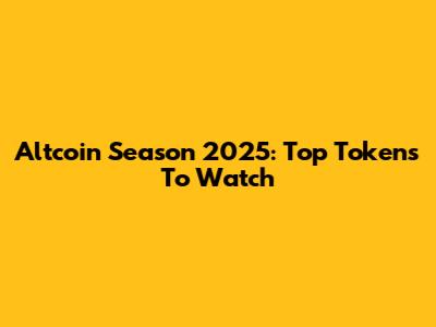 Altcoin Season 2025: Top Tokens To Watch