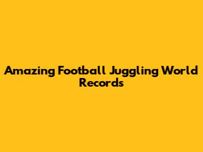 Amazing Football Juggling World Records