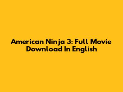 American Ninja 3: Full Movie Download In English