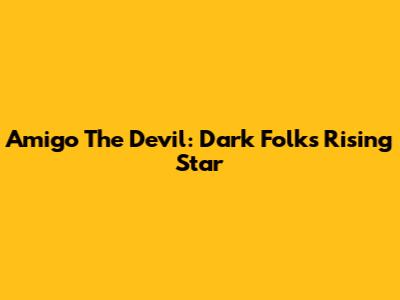 Amigo The Devil: Dark Folk's Rising Star