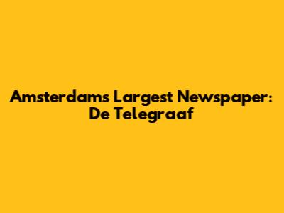 Amsterdam's Largest Newspaper: De Telegraaf