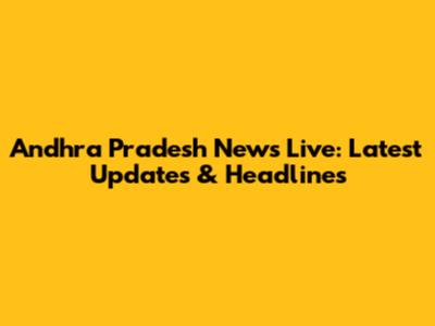 Andhra Pradesh News Live: Latest Updates & Headlines