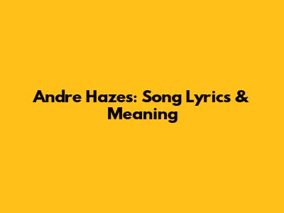 Andre Hazes: Song Lyrics & Meaning