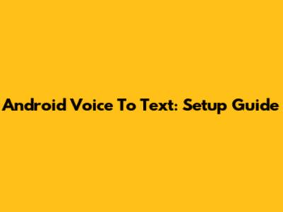 Android Voice To Text: Setup Guide