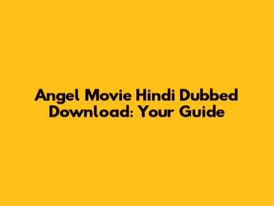 Angel Movie Hindi Dubbed Download: Your Guide